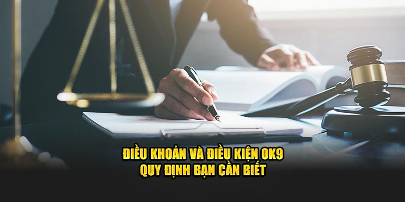 Những điều cần biết về điều khoản và điều kiện OK9