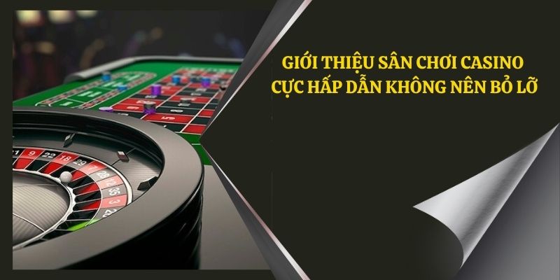 Giới thiệu sân chơi Casino cực hấp dẫn không nên bỏ lỡ 