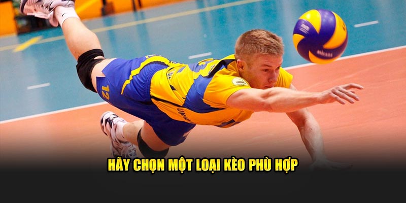 Hãy chọn một loại kèo phù hợp