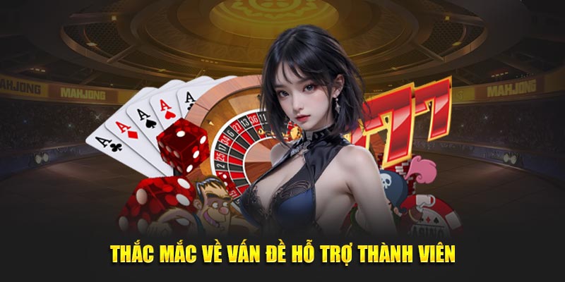 Thắc mắc về vấn đề hỗ trợ thành viên